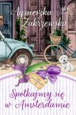 Spotkajmy się w Amsterdamie. Saga amsterdamska. Tom 4. Autor: Zakrzewska Agnieszka. Dadada.pl Okładka książki Spotkajmy się w Amsterdamie. Saga amsterdamska. Tom 4