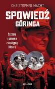 Spowiedź Göringa. Szczera rozmowa z zastępcą Hitlera. Autor: Christopher Macht. Dadada.pl Okładka książki Spowiedź Göringa. Szczera rozmowa z zastępcą Hitlera