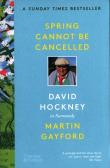 Spring Cannot be Cancelled. Autor: de Montebello Philippe. Gayford Martin, Hockney David. Dadada.pl Okładka książki Spring Cannot be Cancelled