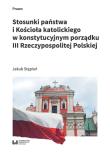 Stosunki państwa i Kościoła katolickiego w konstytucyjnym porządku III Rzeczypospolitej Polskiej. Autor: Stępień Jakub. Dadada.pl Okładka książki Stosunki państwa i Kościoła katolickiego w konstytucyjnym porządku III Rzeczypospolitej Polskiej