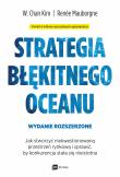 Okładka książki Strategia błękitnego oceanu. Jak stworzyć niekwestionowaną przestrzeń rynkową i sprawić, by konkurencja stała się nieistotna wyd. 2