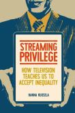 Okładka książki Streaming privilege. How television teaches us to accept inequality