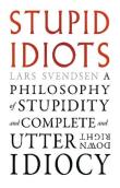 Okładka książki Stupid Idiots. A Philosophy of Stupidity and Complete and Utter Downright Idiocy