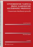 Okładka książki Stwierdzenie nabycia przez zasiedzenie służebności przesyłu. Ustanowienie służebności przesyłu