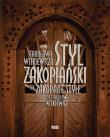 Styl zakopiański Stanisława Witkiewicza. Autor: Jabłońska Teresa. Dadada.pl Okładka książki Styl zakopiański Stanisława Witkiewicza