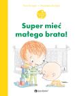 Super mieć małego brata. Autor: Flore Brunelet, Madeleine Brunelet. Dadada.pl Okładka książki Super mieć małego brata