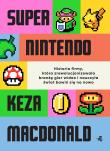 Okładka książki Super Nintendo. Historia firmy, która zrewolucjonizowała branżę gier wideo i nauczyła świat bawić się na nowo