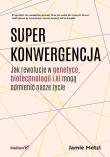 Superkonwergencja. Jak rewolucje w genetyce, biotechnologii i AI mogą odmienić nasze życie. Autor: Jamie Metzl. Dadada.pl Okładka książki Superkonwergencja. Jak rewolucje w genetyce, biotechnologii i AI mogą odmienić nasze życie