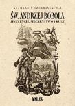 Św. Andrzej Bobola. Jego życie, męczeństwo i kult. Autor: Czermiński  Marcin ks. TJ. Dadada.pl Okładka książki Św. Andrzej Bobola. Jego życie, męczeństwo i kult