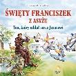 Okładka książki Św. Franciszek z Asyżu. Ten, który oddał serce..