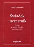 Świadek i uczestnik. Kronika:grudzień 1970roku i lata 1980-1983. Autor: Andrzej Gąsiorowski. Dadada.pl Okładka książki Świadek i uczestnik. Kronika:grudzień 1970roku i lata 1980-1983