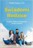 Świadomi rodzice. Autor: Shefali Tsabary. Dadada.pl Okładka książki Świadomi rodzice