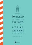 Okładka książki Światło na krańcach świata. Mały atlas latarni morskich