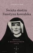 Okładka książki Święta siostra Faustyna Kowalska