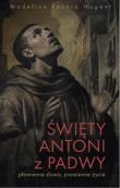 Święty Antoni z Padwy. Płomienne słowa.... Autor: Madeline Pecora Nugent. Dadada.pl Okładka książki Święty Antoni z Padwy. Płomienne słowa...