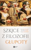 Szkice z filozofii głupoty. Autor: Brożek Bartosz, Michał Heller, Stelmach Jerzy. Dadada.pl Okładka książki Szkice z filozofii głupoty