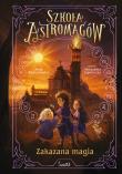 Szkoła Astromagów. T.2 Zakazana magia. Autor: Anna Włodarkiewicz. Dadada.pl Okładka książki Szkoła Astromagów. T.2 Zakazana magia
