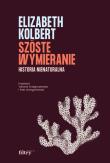 Szóste wymieranie Historia nienaturalna. Autor: Elizabeth Kolbert. Dadada.pl Okładka książki Szóste wymieranie Historia nienaturalna