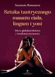 Sztuka tantrycznego masażu ciała, lingam i yoni. Autor: Anastazja Romanowa. Dadada.pl Okładka książki Sztuka tantrycznego masażu ciała, lingam i yoni