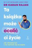 Ta książka może ocalić ci życie. Jak zdrowiej żyć. Autor: Karan Rajan. Dadada.pl Okładka książki Ta książka może ocalić ci życie. Jak zdrowiej żyć