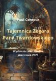 Tajemnica Zegara Pana Twardowskiego. Autor: Conteur Paul. Dadada.pl Okładka książki Tajemnica Zegara Pana Twardowskiego