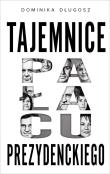 Tajemnice pałacu prezydenckiego. Autor: Długosz Dominika. Dadada.pl Okładka książki Tajemnice pałacu prezydenckiego