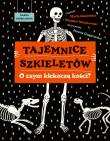 Tajemnice szkieletów. O czym klekoczą kości?. Autor: Marta Guzowska, Więcławski Wiesław. Dadada.pl Okładka książki Tajemnice szkieletów. O czym klekoczą kości?