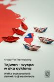 Tajwan - wyspa w oku cyklonu. Walka o przyszłość demokracji na świecie. Autor: Kristoffer Rønneberg. Dadada.pl Okładka książki Tajwan - wyspa w oku cyklonu. Walka o przyszłość demokracji na świecie