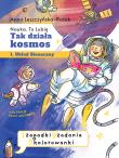 Tak działa kosmos. Zeszyt zabaw. Autor: Leszczyńska-Rożek Anna. Dadada.pl Okładka książki Tak działa kosmos. Zeszyt zabaw