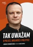 Tak uważam. O Polsce, wolności i polityce. Autor: Łukasz Warzecha, Łukasz Karpiel. Dadada.pl Okładka książki Tak uważam. O Polsce, wolności i polityce