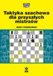 Taktyka szachowa dla przyszłych mistrzów. Autor: Konikowski Jerzy. Dadada.pl Okładka książki Taktyka szachowa dla przyszłych mistrzów