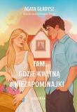 Tam, gdzie kwitną niezapominajki. Autor: Agata Gładysz. Dadada.pl Okładka książki Tam, gdzie kwitną niezapominajki
