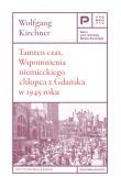 Tamten czas. Wspomnienia niemieckiego chłopca z Gdańska w 1945 roku. Autor: Kirchner Wolfgang. Dadada.pl Okładka książki Tamten czas. Wspomnienia niemieckiego chłopca z Gdańska w 1945 roku