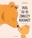 Okładka książki Tato, co to znaczy kochać?