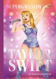 Okładka książki Taylor Swift. Od marzeń do gwiazd. Supergwiazdy