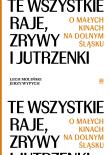 Te wszystkie Raje, Zrywy i Jutrzenki.  O małych kinach na Dolnym Śląsku. Autor: Lech Moliński, Wypych Jerzy. Dadada.pl Okładka książki Te wszystkie Raje, Zrywy i Jutrzenki.  O małych kinach na Dolnym Śląsku