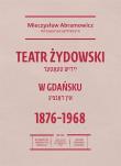 Okładka książki Teatr żydowski w Gdańsku 18761968