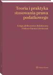 Okładka książki Teoria i praktyka stosowania prawa podatkowego. Księga jubileuszowa dedykowana Profesor Hannie Litwińczuk