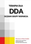 Terapia dla DDA oczami grupy wsparcia. Autor:   Praca zbiorowa. Dadada.pl Okładka książki Terapia dla DDA oczami grupy wsparcia