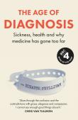The age of diagnosis. Sickness, health and why medicine has gone too far wer. Angielska. Autor: O’Sullivan Suzanne. Dadada.pl Okładka książki The age of diagnosis. Sickness, health and why medicine has gone too far wer. Angielska