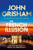 Okładka książki The French Illusion the explosive new novel from the master of the legal thriller