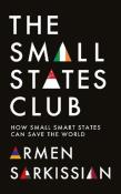 Okładka książki The Small States Club. How Small Smart Powers Can Save the World