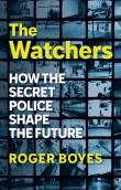 Okładka książki The Watchers: How the Secret Police Shape the Future