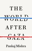 The World After Gaza. Autor: Mishra Pankaj. Dadada.pl Okładka książki The World After Gaza