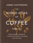 The World Atlas of Coffee. From beans to brewing – coffees explored, explained and enjoyed wer. angielska. Autor: Hoffmann James. Dadada.pl Okładka książki The World Atlas of Coffee. From beans to brewing – coffees explored, explained and enjoyed wer. angielska