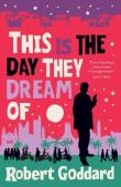 This is the Day They Dream Of wer. angielska. Autor: Goddard Robert. Dadada.pl Okładka książki This is the Day They Dream Of wer. angielska