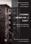 Tiurma NKWD nr 2 Tost. Das sowjetische Gefangnis... Autor: Rosenbaum Sebastian, Tracz Bogusław, Dariusz Węgr. Dadada.pl Okładka książki Tiurma NKWD nr 2 Tost. Das sowjetische Gefangnis..