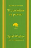 To, co wiem na pewno. Autor: Oprah Winfrey. Dadada.pl Okładka książki To, co wiem na pewno