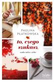 To, czego szukasz, szuka także ciebie. Autor: Płatkowska Paulina. Dadada.pl Okładka książki To, czego szukasz, szuka także ciebie