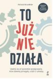 Okładka książki To już nie działa. Uwolnij się od sposobów postępowania, które dawniej pomagały, a dziś ci szkodzą
